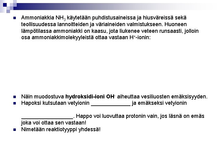  Ammoniakkia NH 3 käytetään puhdistusaineissa ja hiusväreissä sekä teollisuudessa lannoitteiden ja väriaineiden valmistukseen.