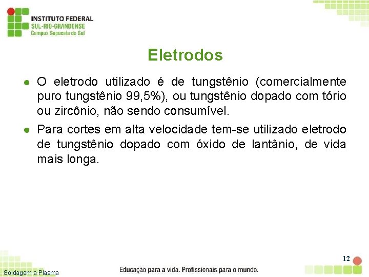 Eletrodos l l O eletrodo utilizado é de tungstênio (comercialmente puro tungstênio 99, 5%),