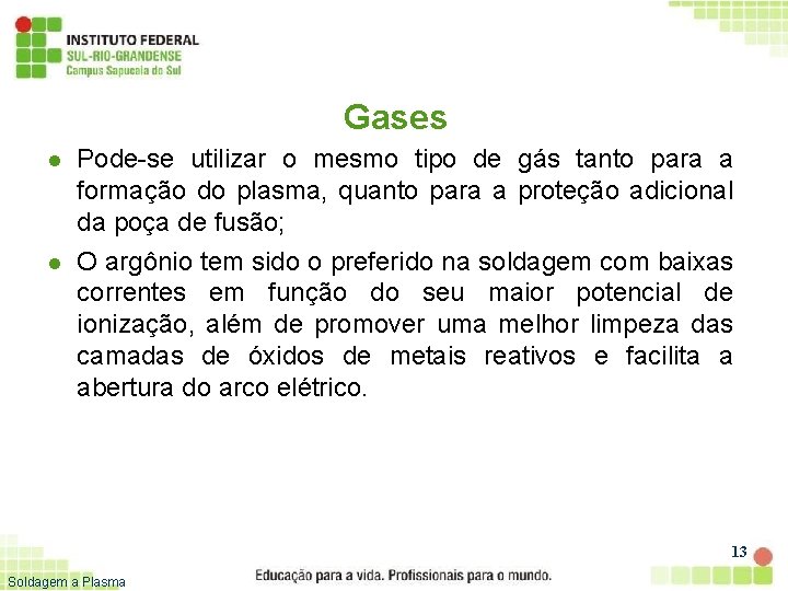 Gases l l Pode-se utilizar o mesmo tipo de gás tanto para a formação