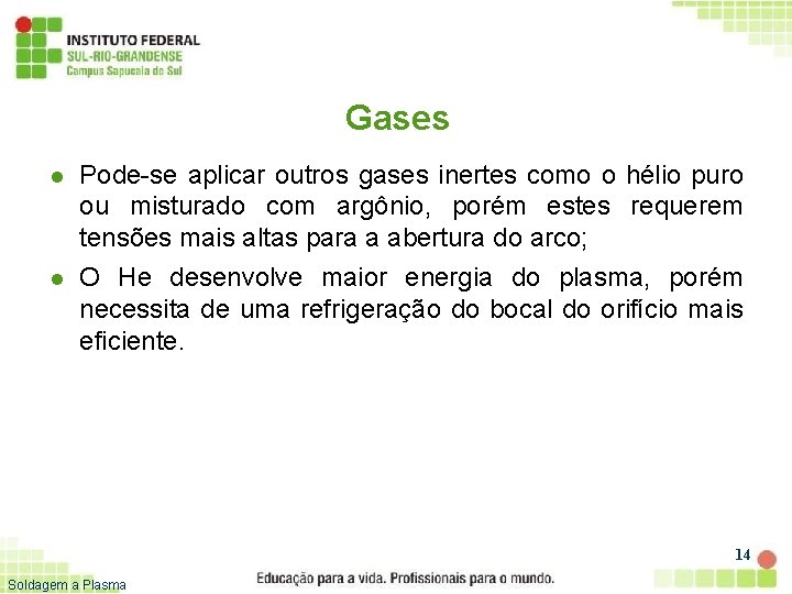 Gases l l Pode-se aplicar outros gases inertes como o hélio puro ou misturado