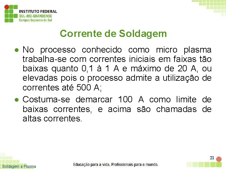 Corrente de Soldagem l l No processo conhecido como micro plasma trabalha-se com correntes