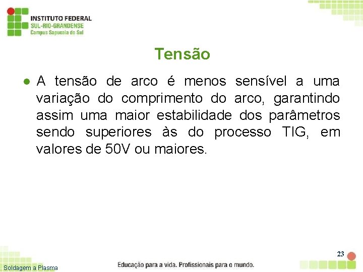 Tensão l A tensão de arco é menos sensível a uma variação do comprimento