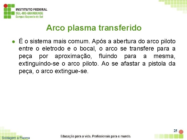 Arco plasma transferido l É o sistema mais comum. Após a abertura do arco