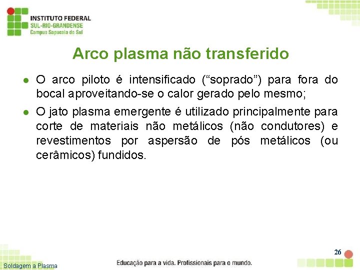 Arco plasma não transferido l l O arco piloto é intensificado (“soprado”) para fora