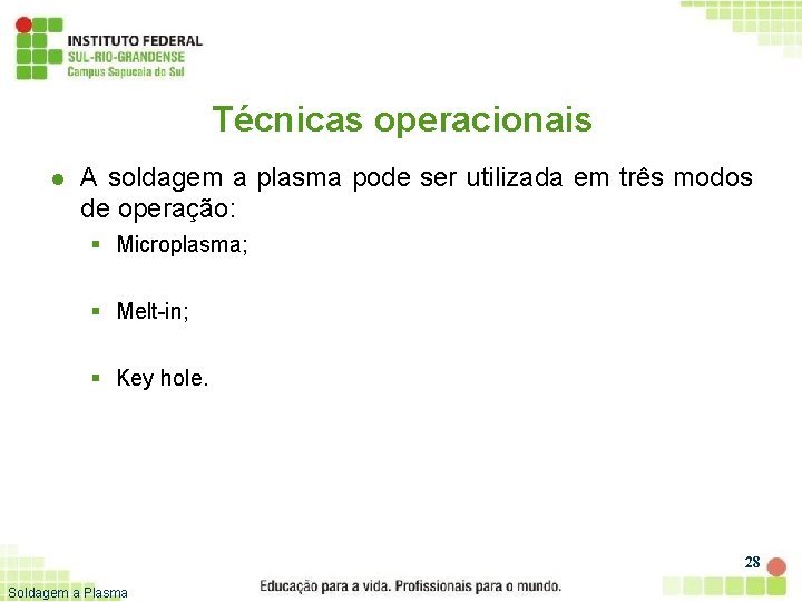 Técnicas operacionais l A soldagem a plasma pode ser utilizada em três modos de