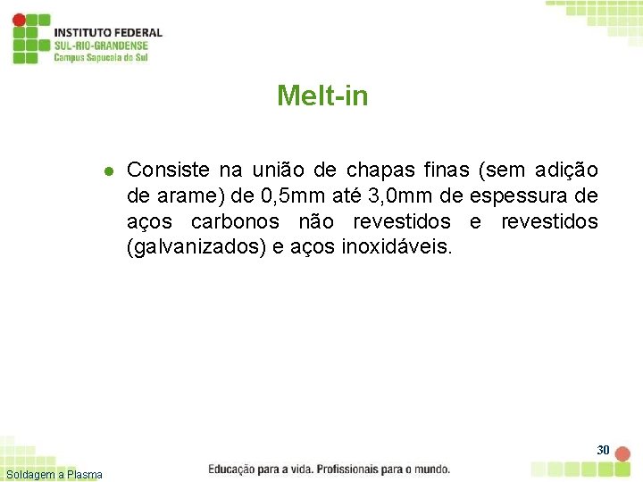 Melt-in l Consiste na união de chapas finas (sem adição de arame) de 0,