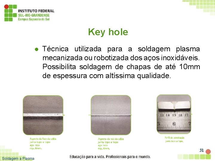 Key hole l Técnica utilizada para a soldagem plasma mecanizada ou robotizada dos aços