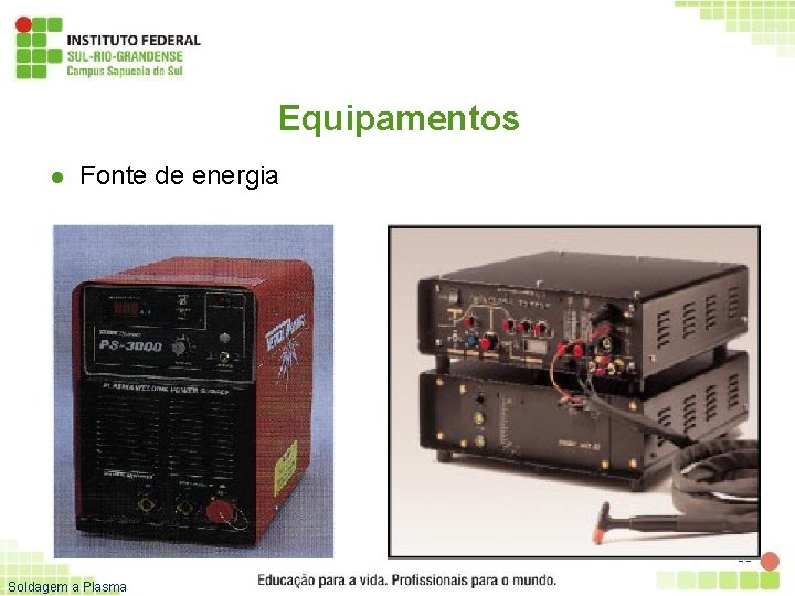 Equipamentos l Fonte de energia 35 Soldagem a Plasma 