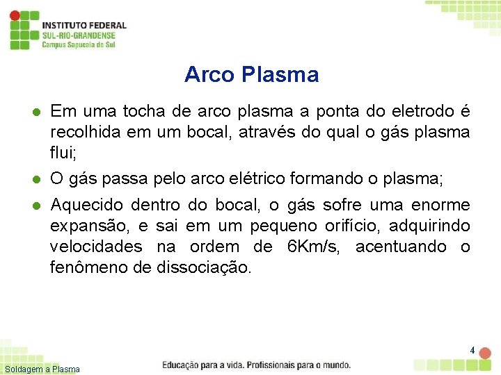 Arco Plasma l l l Em uma tocha de arco plasma a ponta do