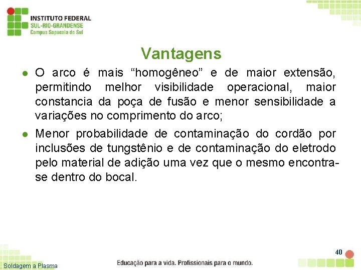 Vantagens l l O arco é mais “homogêneo” e de maior extensão, permitindo melhor