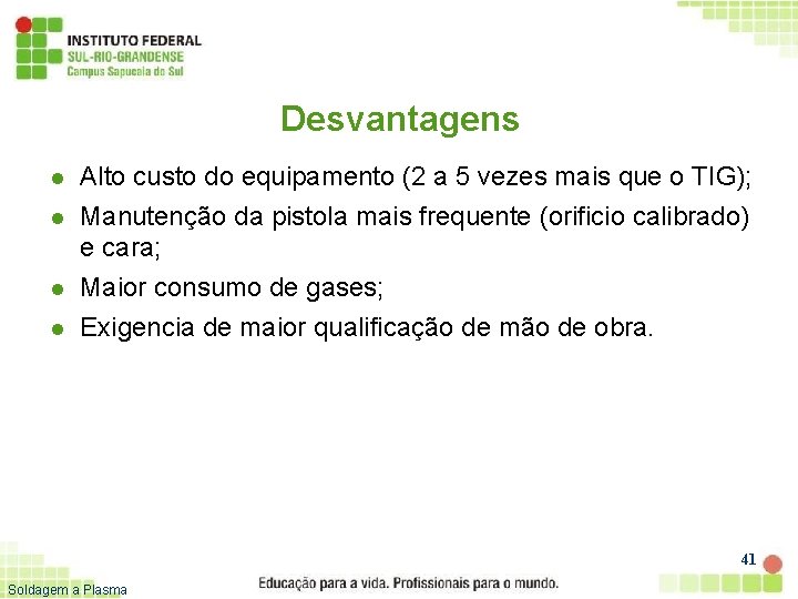 Desvantagens l l Alto custo do equipamento (2 a 5 vezes mais que o
