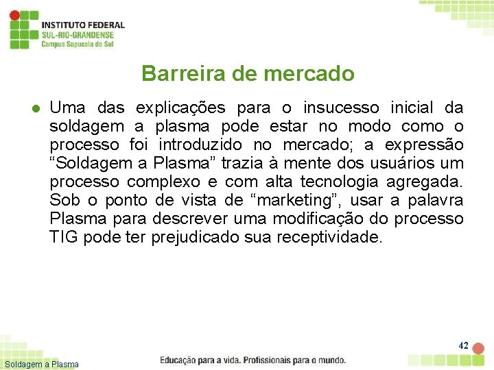 Barreira de mercado l Uma das explicações para o insucesso inicial da soldagem a