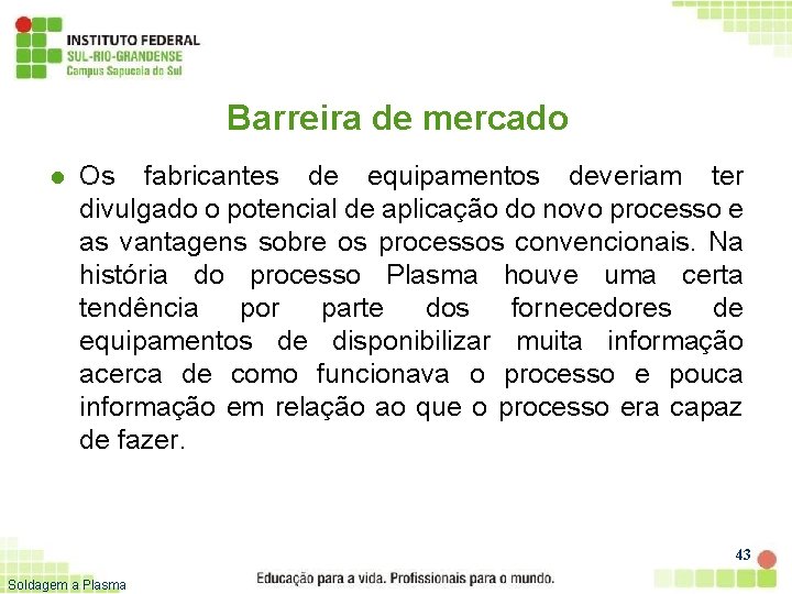 Barreira de mercado l Os fabricantes de equipamentos deveriam ter divulgado o potencial de