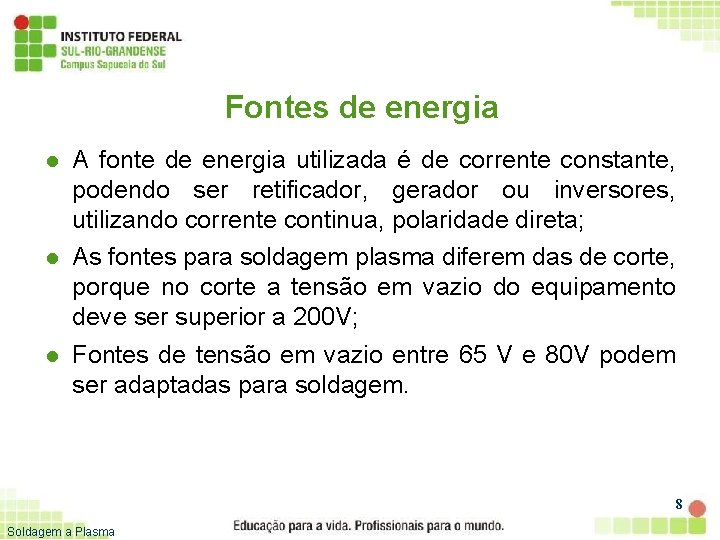 Fontes de energia l l l A fonte de energia utilizada é de corrente