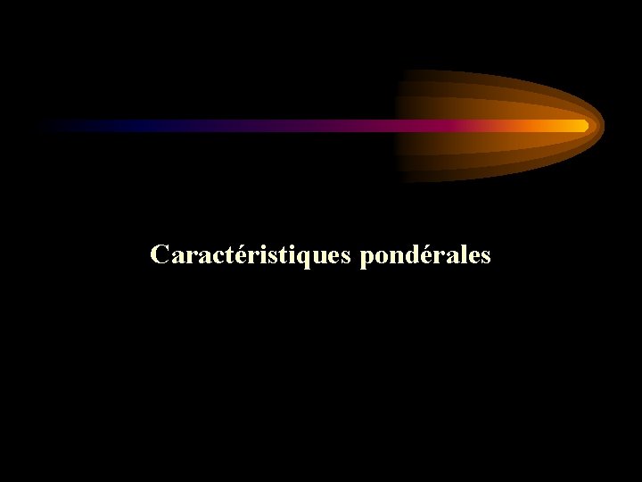 Caractéristiques pondérales 