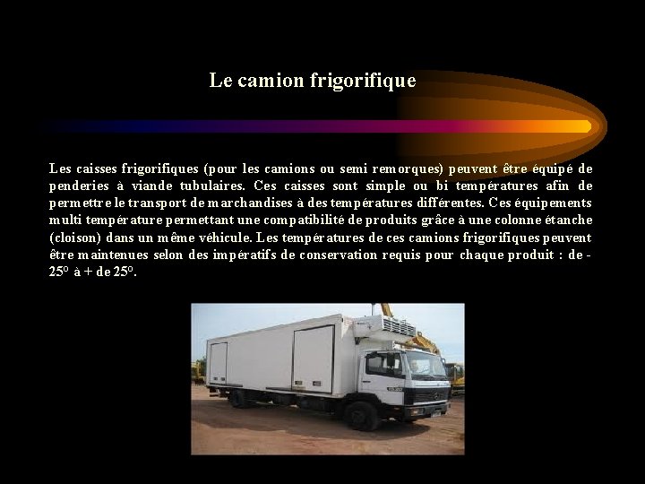 Le camion frigorifique Les caisses frigorifiques (pour les camions ou semi remorques) peuvent être