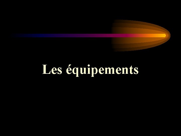 Les équipements 