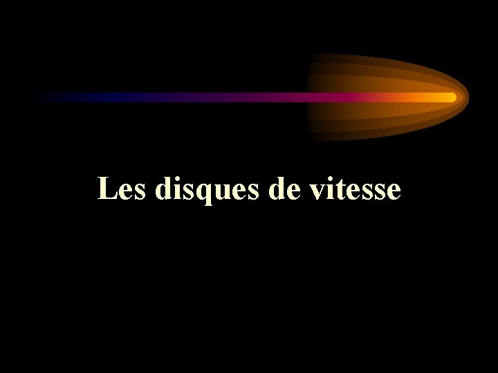 Les disques de vitesse 