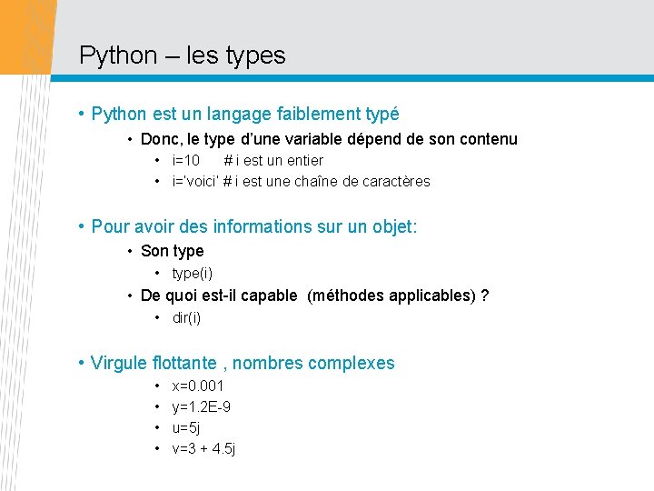 Python – les types • Python est un langage faiblement typé • Donc, le