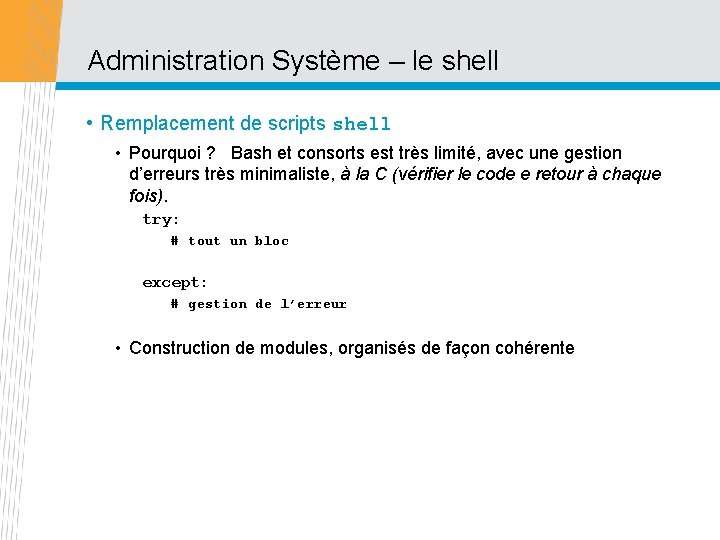 Administration Système – le shell • Remplacement de scripts shell • Pourquoi ? Bash