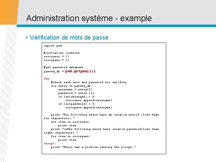 Administration système - example • Vérification de mots de passe import pwd #initialize counters