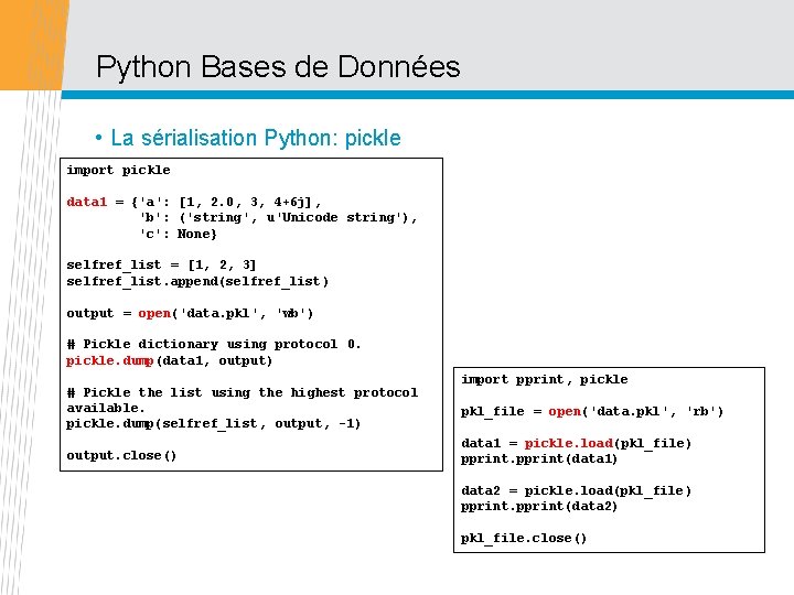 Python Bases de Données • La sérialisation Python: pickle import pickle data 1 =