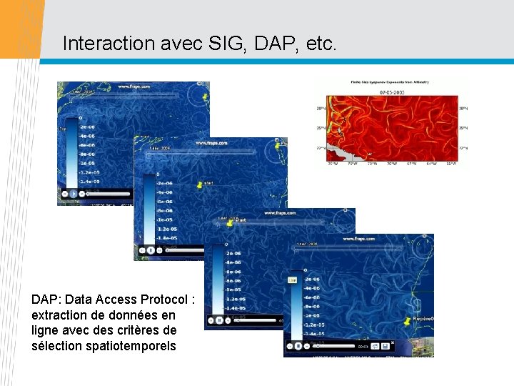 Interaction avec SIG, DAP, etc. DAP: Data Access Protocol : extraction de données en