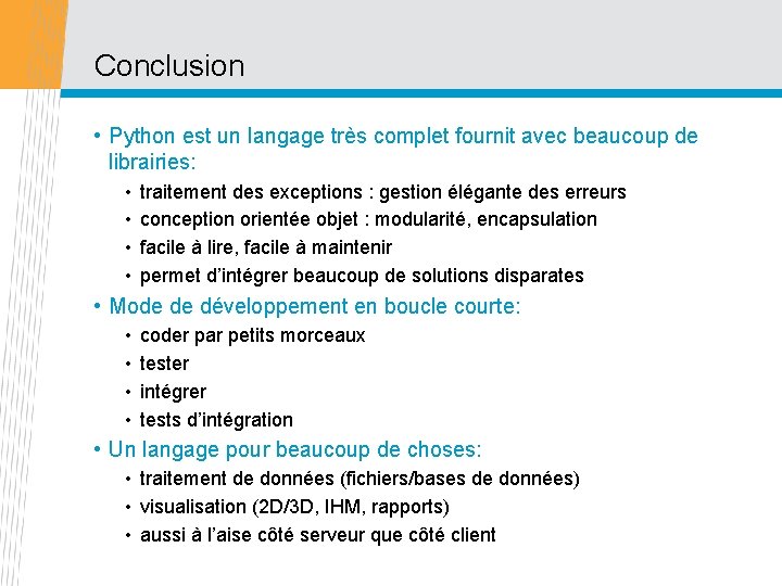 Conclusion • Python est un langage très complet fournit avec beaucoup de librairies: •