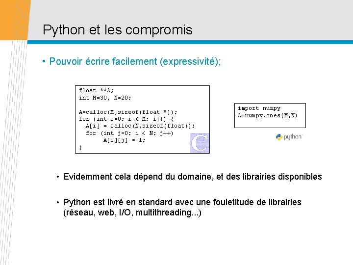 Python et les compromis • Pouvoir écrire facilement (expressivité); float **A; int M=30, N=20;