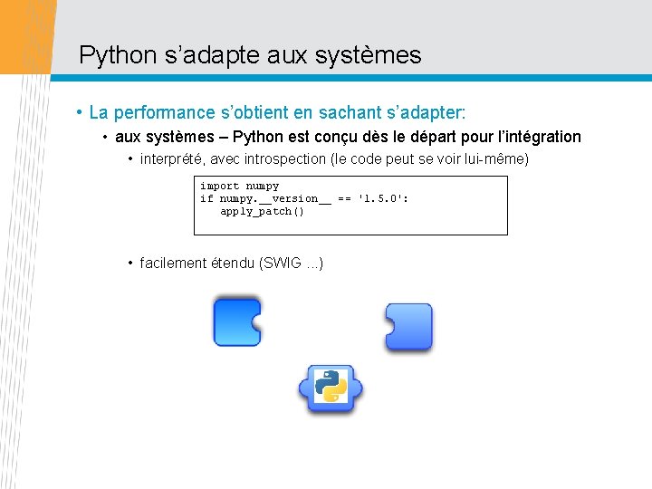 Python s’adapte aux systèmes • La performance s’obtient en sachant s’adapter: • aux systèmes