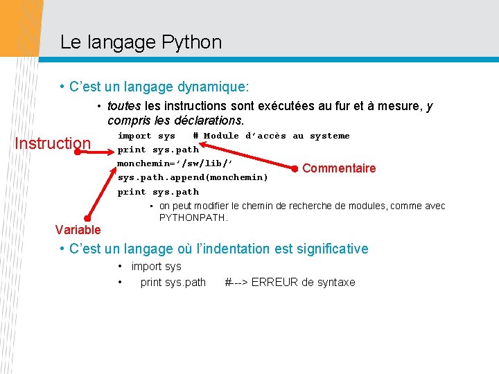 Le langage Python • C’est un langage dynamique: • toutes les instructions sont exécutées