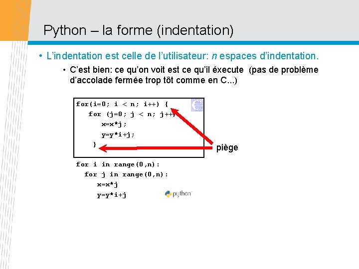 Python – la forme (indentation) • L’indentation est celle de l’utilisateur: n espaces d’indentation.