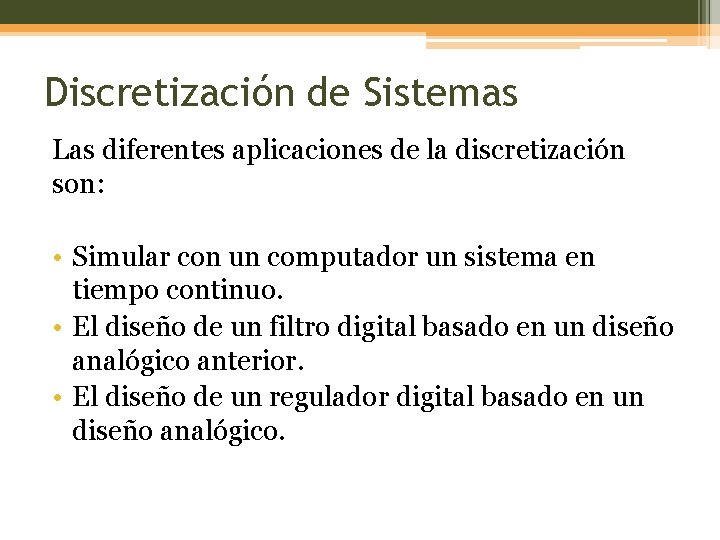 Discretización de Sistemas Las diferentes aplicaciones de la discretización son: • Simular con un