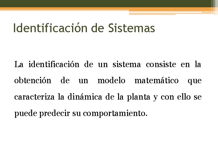 Identificación de Sistemas La identificación de un sistema consiste en la obtención de un