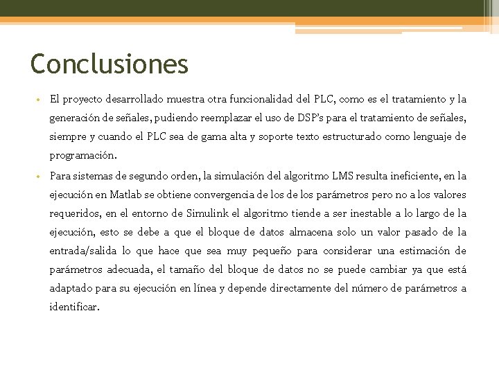 Conclusiones • El proyecto desarrollado muestra otra funcionalidad del PLC, como es el tratamiento