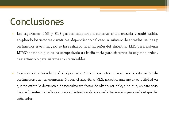 Conclusiones • Los algoritmos LMS y RLS pueden adaptarse a sistemas multi-entrada y multi-salida,