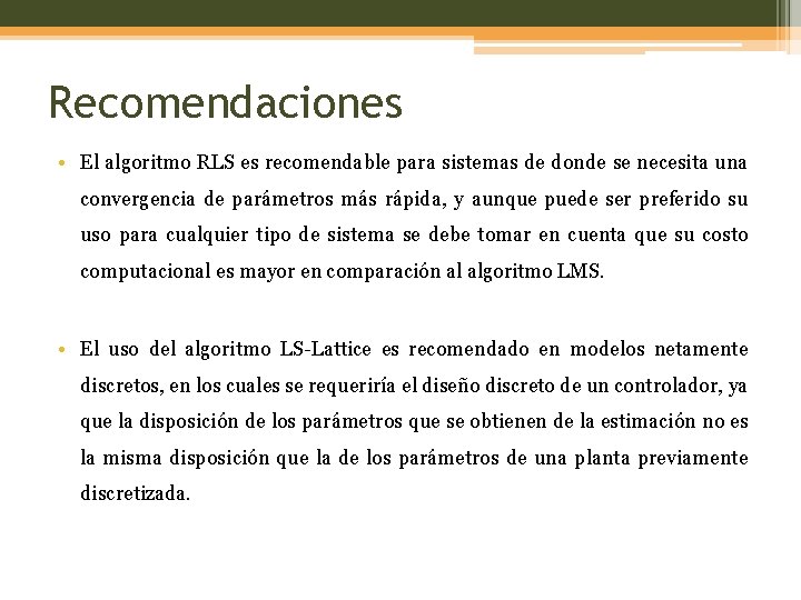 Recomendaciones • El algoritmo RLS es recomendable para sistemas de donde se necesita una