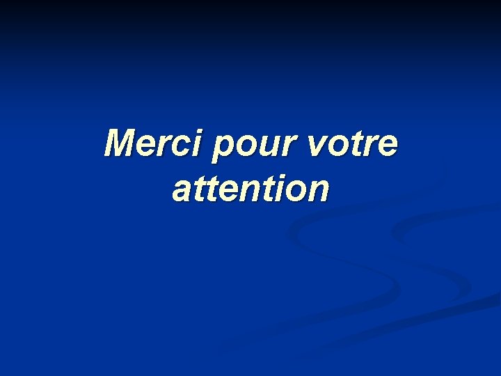 Merci pour votre attention 