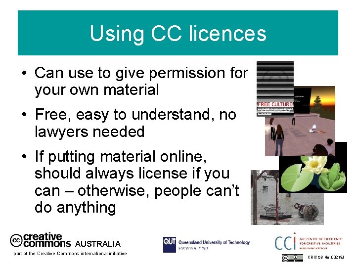 Using CC licences • Can use to give permission for your own material •