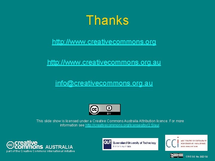 Thanks http: //www. creativecommons. org. au info@creativecommons. org. au This slide show is licensed