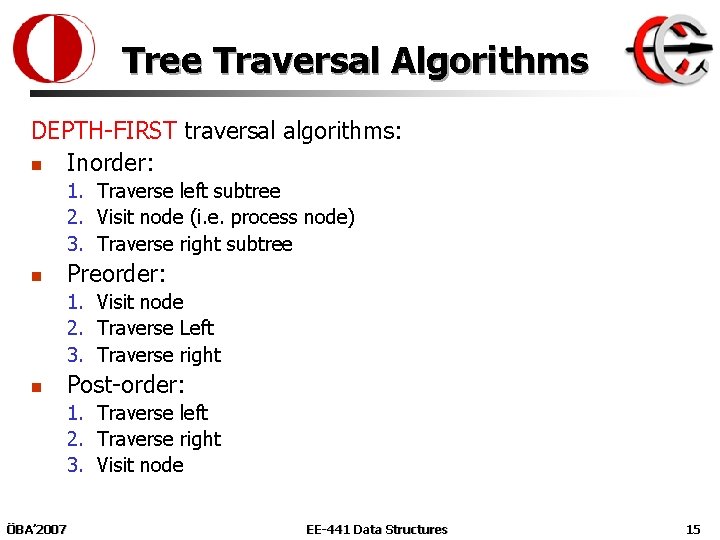 Tree Traversal Algorithms DEPTH-FIRST traversal algorithms: n Inorder: 1. Traverse left subtree 2. Visit