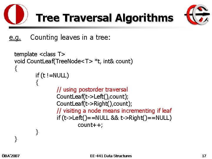 Tree Traversal Algorithms e. g. Counting leaves in a tree: template <class T> void