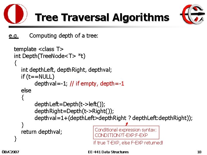 Tree Traversal Algorithms e. g. Computing depth of a tree: template <class T> int