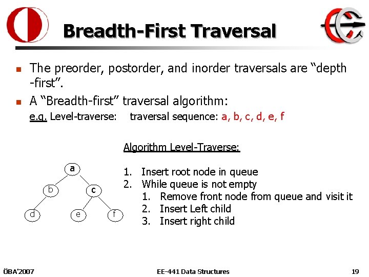 Breadth-First Traversal n n The preorder, postorder, and inorder traversals are “depth -first”. A