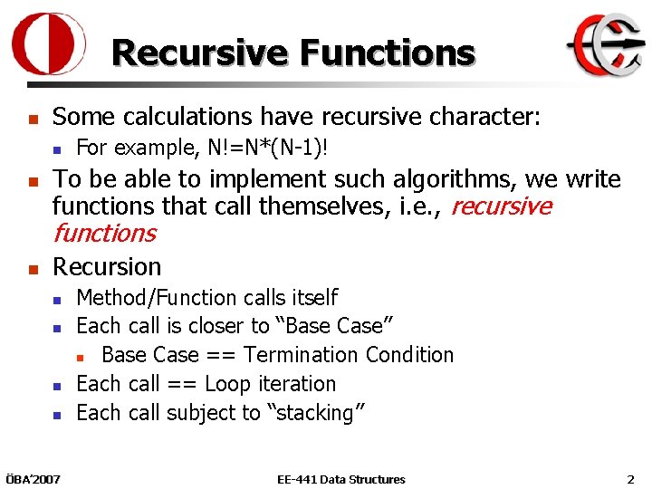 Recursive Functions n Some calculations have recursive character: n n For example, N!=N*(N-1)! To