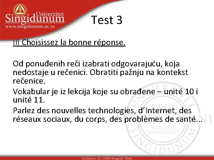 Test 3 III Choisissez la bonne réponse. Od ponuđenih reči izabrati odgovarajuću, koja nedostaje Test 3 III Choisissez la bonne réponse. Od ponuđenih reči izabrati odgovarajuću, koja nedostaje