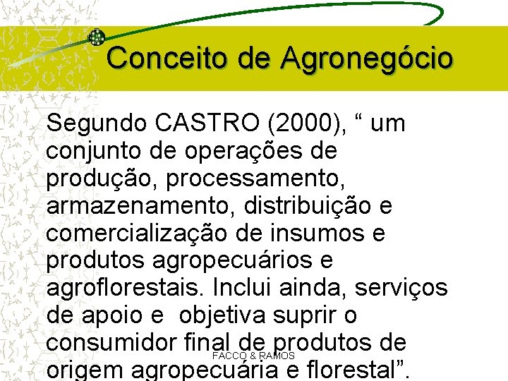 Conceito de Agronegócio Segundo CASTRO (2000), “ um conjunto de operações de produção, processamento, Conceito de Agronegócio Segundo CASTRO (2000), “ um conjunto de operações de produção, processamento,