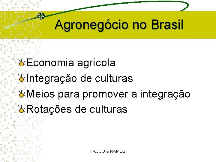 Agronegócio no Brasil Economia agrícola Integração de culturas Meios para promover a integração Rotações Agronegócio no Brasil Economia agrícola Integração de culturas Meios para promover a integração Rotações
