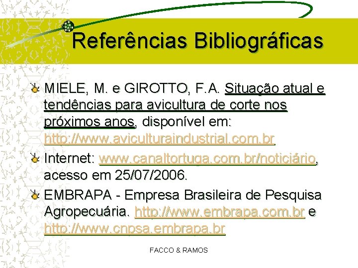 Referências Bibliográficas MIELE, M. e GIROTTO, F. A. Situação atual e tendências para avicultura Referências Bibliográficas MIELE, M. e GIROTTO, F. A. Situação atual e tendências para avicultura