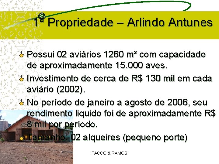 1ª Propriedade – Arlindo Antunes Possui 02 aviários 1260 m² com capacidade de aproximadamente 1ª Propriedade – Arlindo Antunes Possui 02 aviários 1260 m² com capacidade de aproximadamente